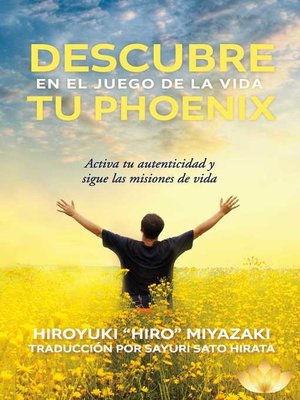 cover image of Descubre tu Phoenix en el Juego de la Vida: Activa tu autenticidad y sigue las misiones de vida